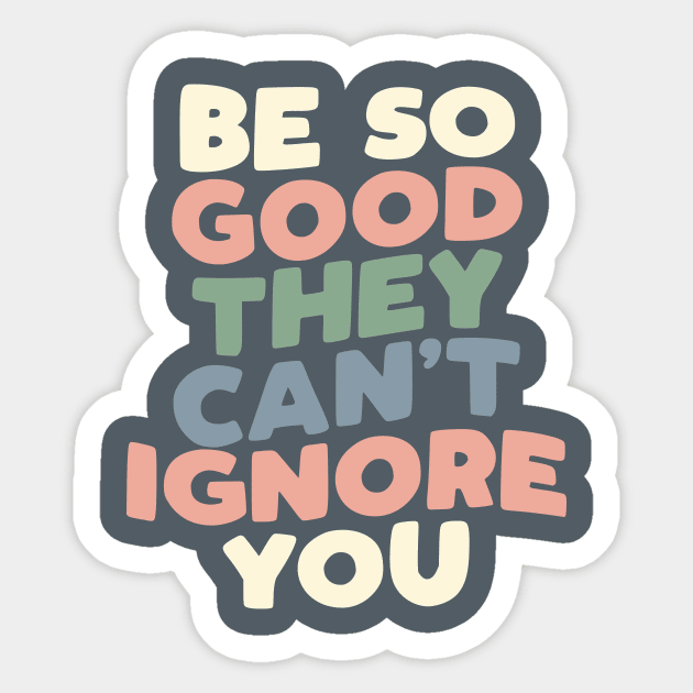 Be So Good They Can't Ignore You in grey peach green and blue Sticker by MotivatedType